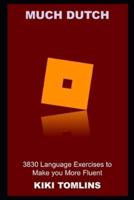Much Dutch: 3830 Language Exercises to Make you More Fluent