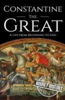 Constantine the Great: A Life from Beginning to End
