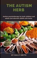 THE AUTISM HERB: Autism psychotherapy for both children and adults and alleviate ADHD with herbs
