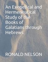 An Exegetical and Hermeneutical Study of the Books of Galatians through Hebrews