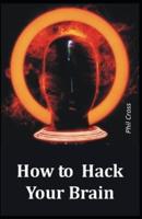 How to Hack Your Brain