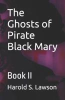 The Ghosts of Pirate Black Mary : Book II