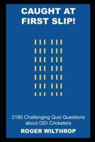 Caught at First Slip! 2190 Challenging Quiz Questions about ODI Cricketers