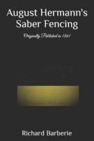 August Hermann's Saber Fencing: Originally Published in 1861