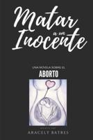 Matar a un inocente: Una novela sobre el aborto