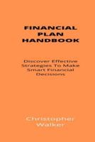 Financial Plan Handbook: Discover Effective Strategies To Make Smart Financial Decisions