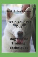 Train Your Pet Dog : Dog's Basic Training  Techniques