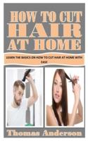 HOW TO CUT HAIR AT HOME: Learn the Basics on How to Cut Hair At Home with Ease