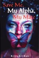 Save Me, My Alpha, My Mate: Book 1