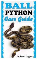 BALL PYTHON CARE GUIDE: A COMPLETE CARE FOR BALL PYTHON