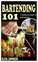 BARTENDING 101: A COMPLETE GUIDE TO BARTENDING