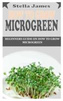 HOW TO GROW MICROGREEN: Beginners Guide on How to Grow Microgreen