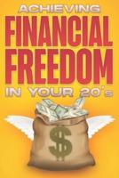 Achieving Financial Freedom in your 20's: Financial Freedom at ANY Age #1