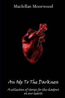 An Ode To The Darkness: A collection of stories for the shadows on our hearts