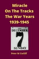 Miracle On The Tracks The War Years 1939-1945