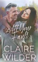 ALL YOUR FAULT: A Small Town Single Parent Romance