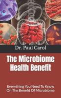 The Microbiome Health Benefit  : Everything You Need To Know On The Benefit Of Microbiome