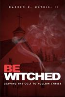 BEWITCHED: Leaving The Cult To Follow Christ