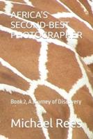 AFRICA'S SECOND-BEST PHOTOGRAPHER : Book 2, A Journey of Discovery
