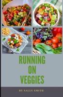 RUNNING ON VEGGIES: Over 20 healthy, delicious moreish recipes for great athletic performance