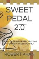 SWEET PEDAL 2.0: A SIMPLE & PROVEN FOREX TRADING SYSTEM WITH THE SNIPER SHOT