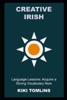 Creative Irish Language Lessons: Acquire a Strong Vocabulary Now