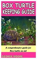 BOX TURTLE KEEPING GUIDE: A COMPREHENSIVE GUIDE FOR  BOX TURTLE AS PET