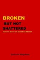 Broken But Not Shattered