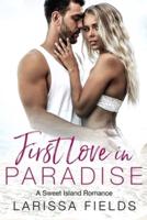 First Love In Paradise: A Sweet Island Romance (Fresca La Vida Book 4)