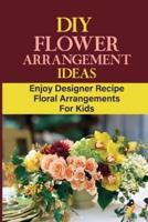 DIY Flower Arrangement Ideas
