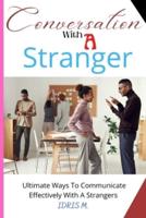 CONVERSATION WITH A STRANGER: ULTIMATE WAYS TO COMMUNICATE EFFECTIVELY WITH A STRANGERS