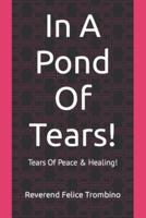 In A Pond Of Tears!: Tears Of Peace & Healing!