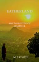 EATHERLAND  - THE DAUGHTER OF OARWELL: A tale of a kingdom and its people