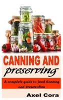 CANNING AND PRESERVING: A COMPLETE GUIDE TO FOOD CANNING AND PRESERVATION