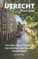 Utrecht Travel Guide (Unanchor): Two day tour of Utrecht: the smaller, less touristy Amsterdam!