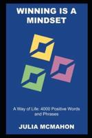 Winning is a Mindset, a Way of Life: 4000 Positive Words and Phrases