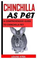 CHINCHILLA AS PET: A COMPREHENSIVE GUIDE TO CHINCHILLA PET