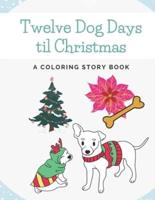 Twelve Dog Days til Christmas: A Coloring Story Book