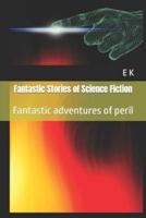 Fantastic Stories of Science Fiction: Fantastic adventures of peril
