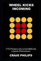 Wheel Kicks Incoming: 1770 Pioneers who turned MMA into a Sports Phenomenon
