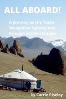 ALL ABOARD!: A journey on the Trans-Mongolian Railway and through Eastern Europe