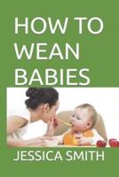 How to Wean Babies