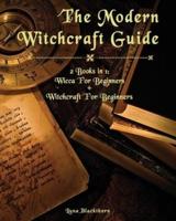 The Modern Witchcraft Guide: 2 Books in 1: Wicca For Beginners + Witchcraft For Beginners