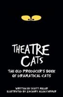 Theatre Cats: The Old Producer's Book of Dramatical Cats