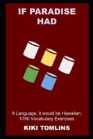 If Paradise had a Language, it would be Hawaiian: 1750 Vocabulary Exercises