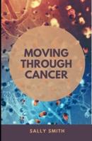 MOVING THROUGH CANCER: A STRENGTH TRAINING PROGRAM AND EXERCISE FOR CANCER PREVENTION AND RECOVERY