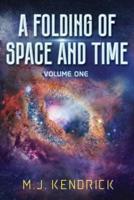 A Folding of Space and Time: Volume One