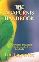 THE AGAPORNIS HANDBOOK: THE AGAPORNIS HANDBOOK: The Ultimate Handbook on Lovebirds
