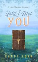 Until I Met You: A Lake Thomas Romance