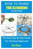 HOW TO MAKE THE KUMIHIMO  FOR BEGINNERS:  THE BEST STEP BY STEP GUIDE FOR ABSOLUTE BEGINNERS